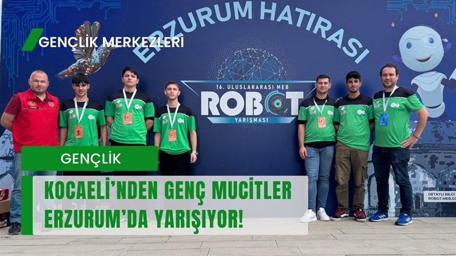 Kocaeli’nden Genç Mucitler Erzurum’da Yarışıyor!