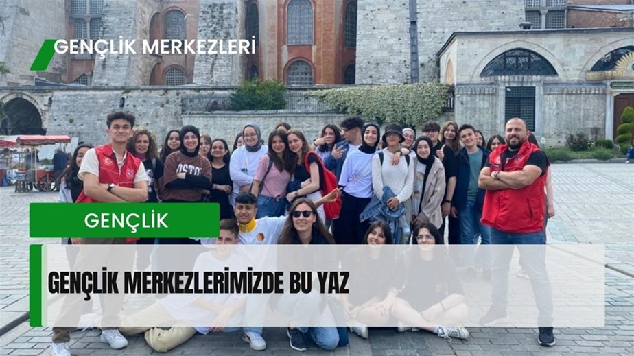 GENÇLİK MERKEZLERİMİZDE BU YAZ…